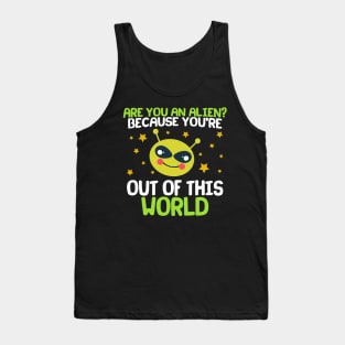 Are You An Alien? Because You're Out Of This World Tank Top